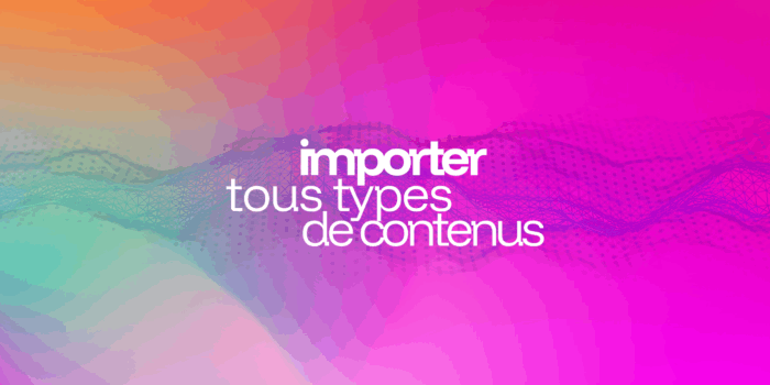 importer tous types de contenus