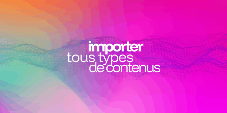 importer tous types de contenus